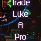 Trade Like A Pro content by Dare Idowu-Agida from VitalyTennant.com vitalizeone