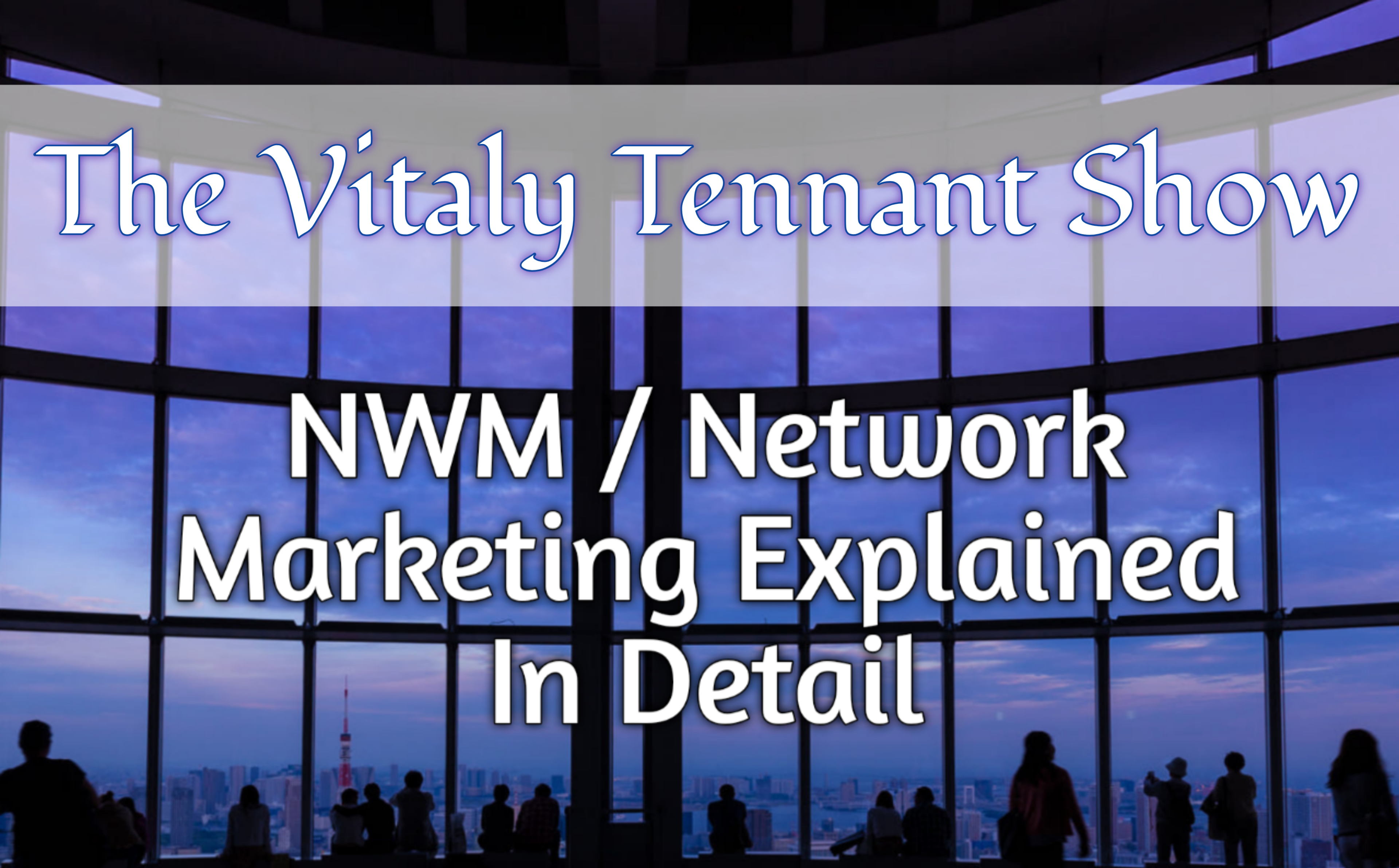 the vitaly tennant show nwm network marketing explained vitalytennant.com vvt